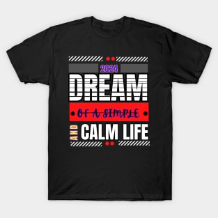 Dream of a simple and calm life motivation t-shirt for the new year 2024 T-Shirt